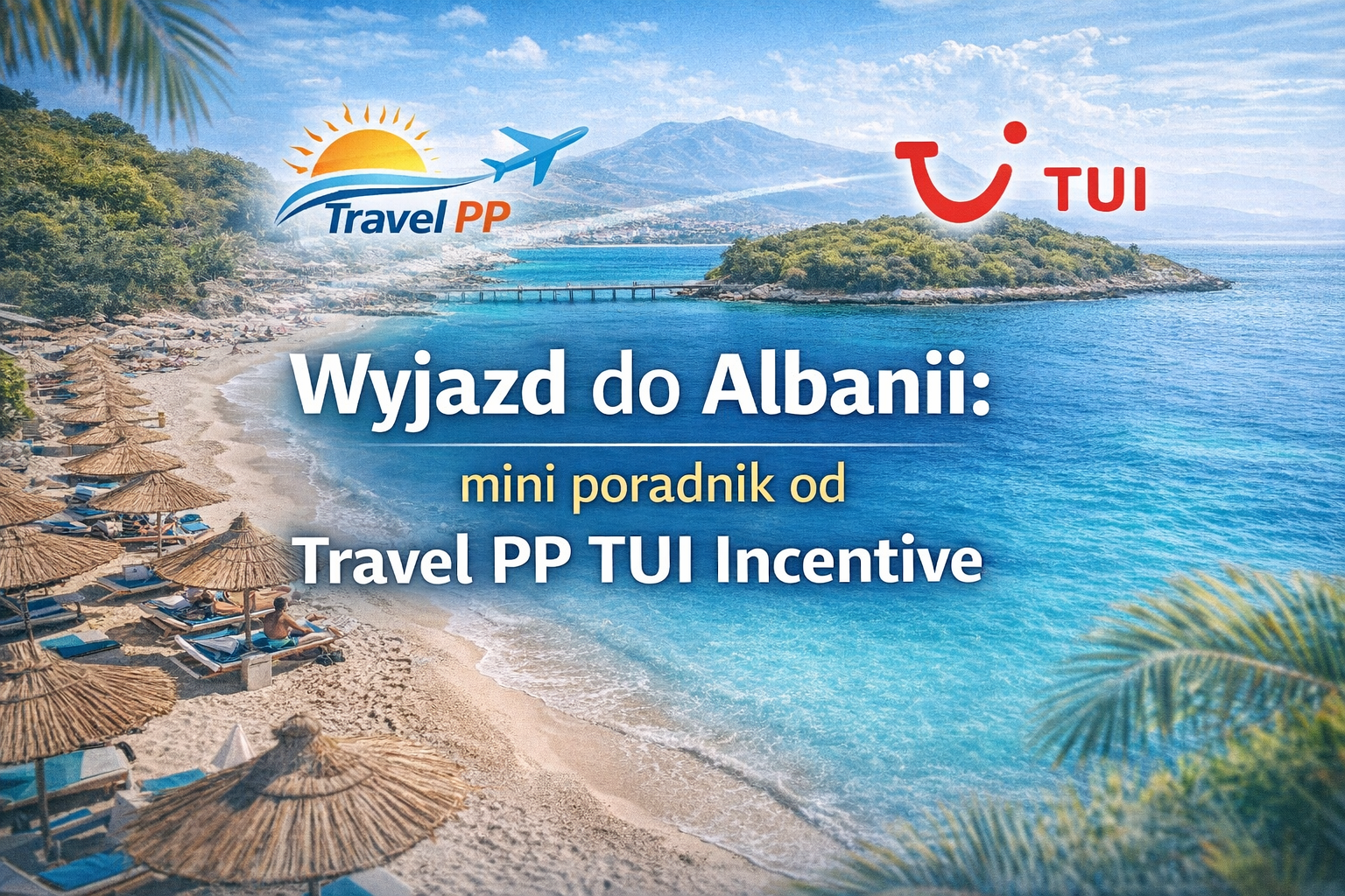 Wyjazd do Albanii: mini poradnik od Travel PP TUI Incentive