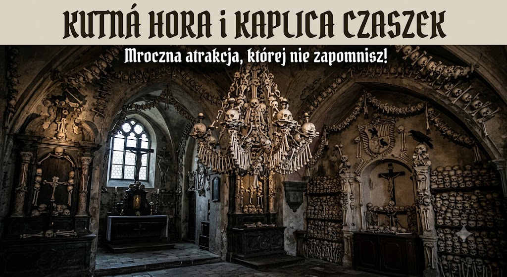 Kutná Hora i Kaplica czaszek – mroczna atrakcja, której nie zapomnisz!
